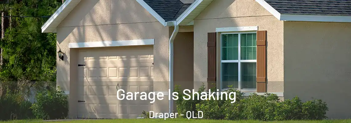 Garage Is Shaking Draper - QLD