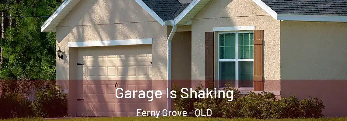 Garage Is Shaking Ferny Grove - QLD