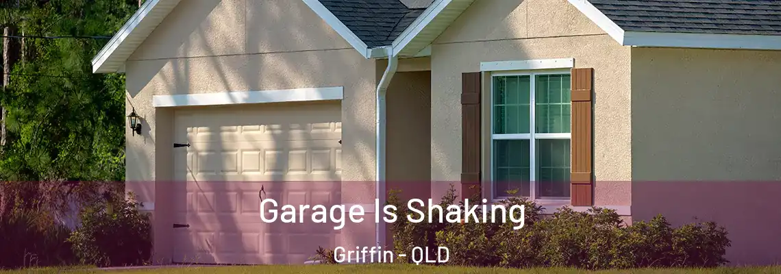 Garage Is Shaking Griffin - QLD