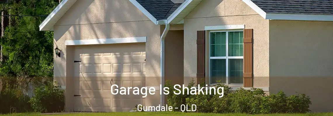 Garage Is Shaking Gumdale - QLD