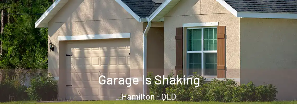 Garage Is Shaking Hamilton - QLD
