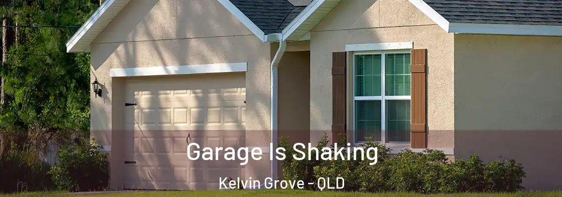 Garage Is Shaking Kelvin Grove - QLD