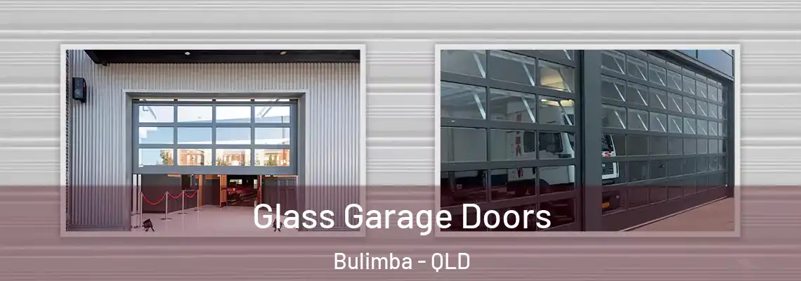 Glass Garage Doors Bulimba - QLD