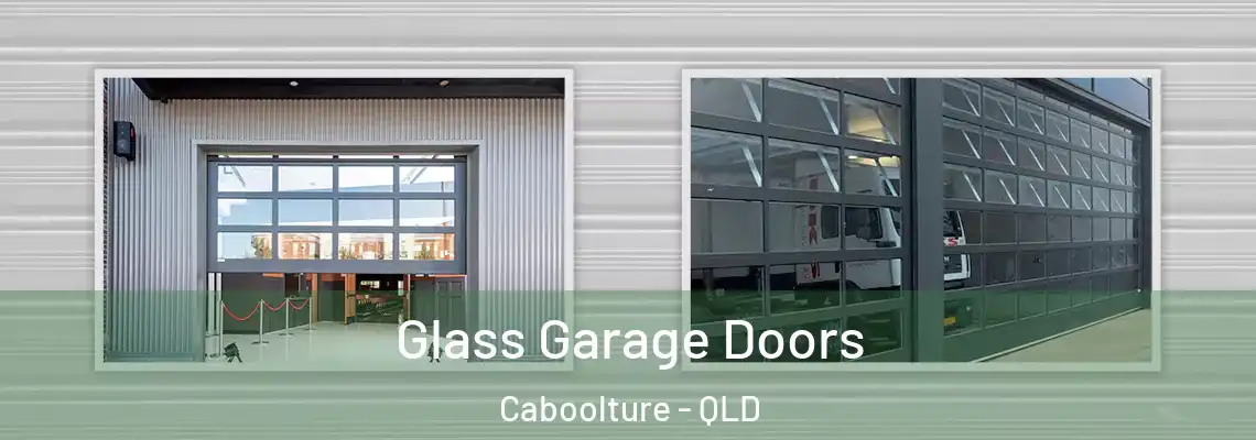 Glass Garage Doors Caboolture - QLD