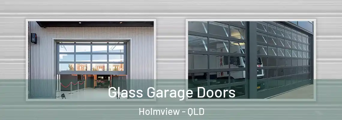 Glass Garage Doors Holmview - QLD