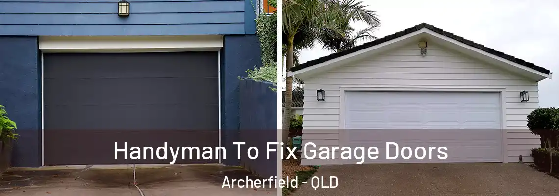 Handyman To Fix Garage Doors Archerfield - QLD