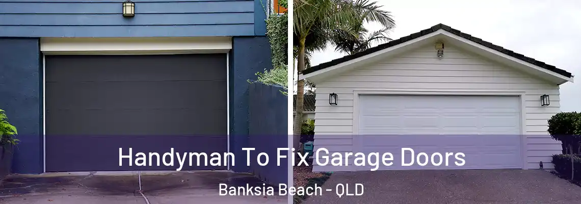 Handyman To Fix Garage Doors Banksia Beach - QLD