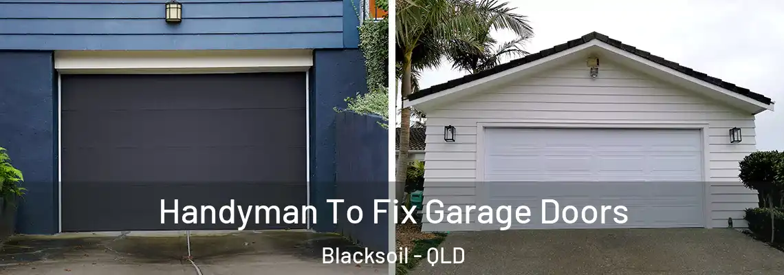 Handyman To Fix Garage Doors Blacksoil - QLD