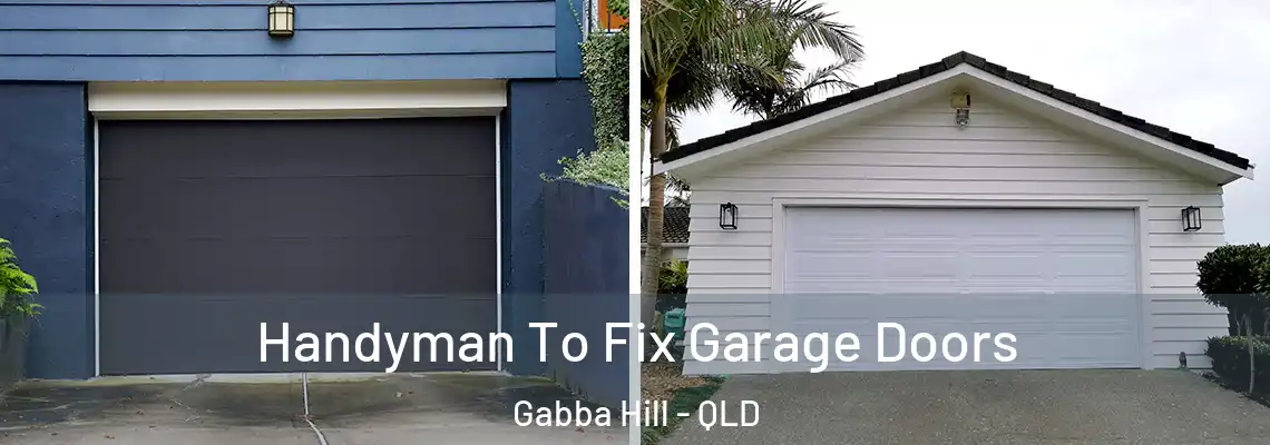 Handyman To Fix Garage Doors Gabba Hill - QLD