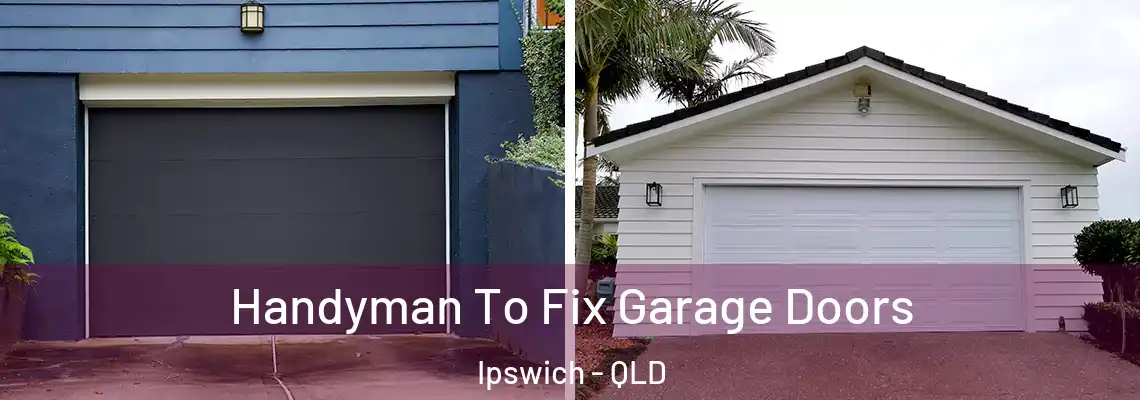 Handyman To Fix Garage Doors Ipswich - QLD