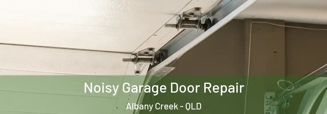  Noisy Garage Door Repair Albany Creek - QLD