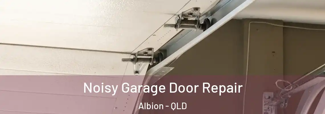 Noisy Garage Door Repair Albion - QLD