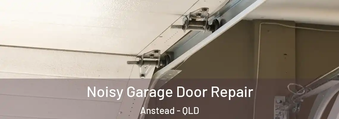Noisy Garage Door Repair Anstead - QLD