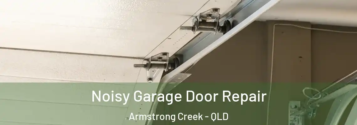 Noisy Garage Door Repair Armstrong Creek - QLD