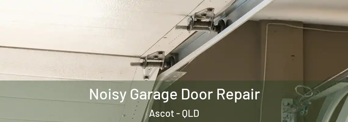 Noisy Garage Door Repair Ascot - QLD