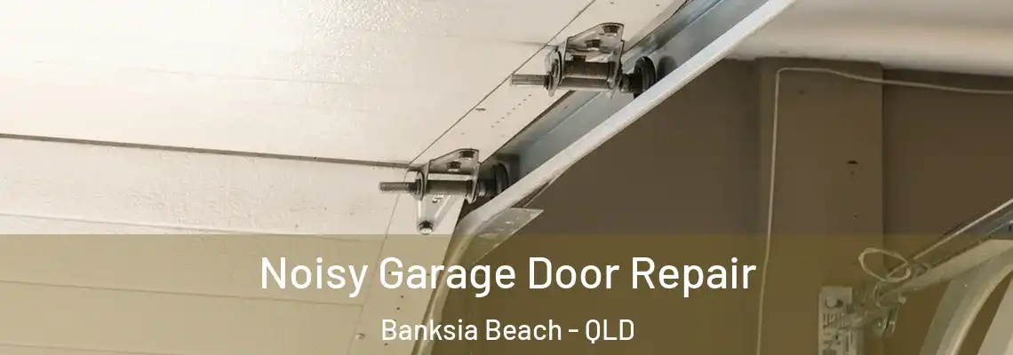 Noisy Garage Door Repair Banksia Beach - QLD
