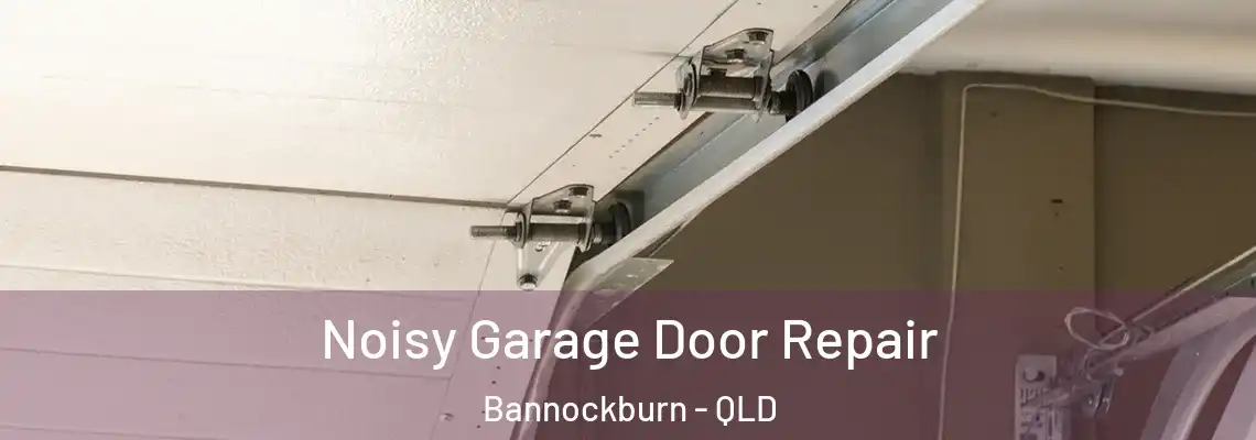 Noisy Garage Door Repair Bannockburn - QLD