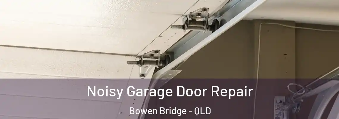 Noisy Garage Door Repair Bowen Bridge - QLD