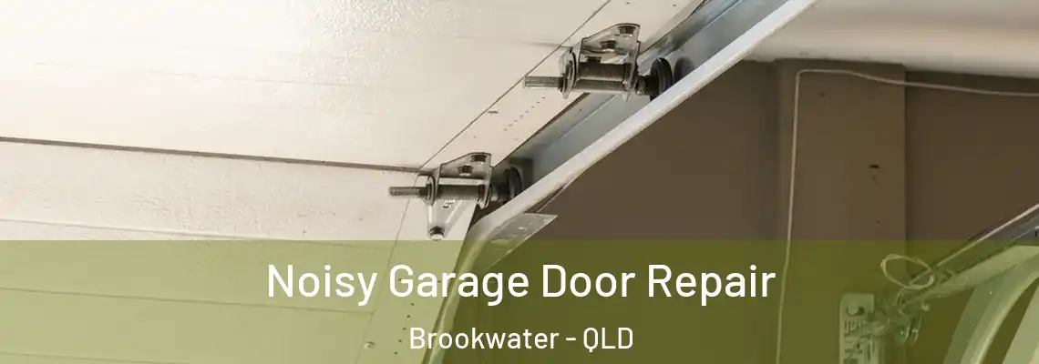 Noisy Garage Door Repair Brookwater - QLD