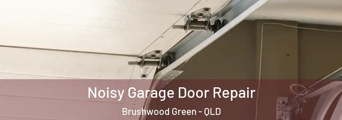 Noisy Garage Door Repair Brushwood Green - QLD
