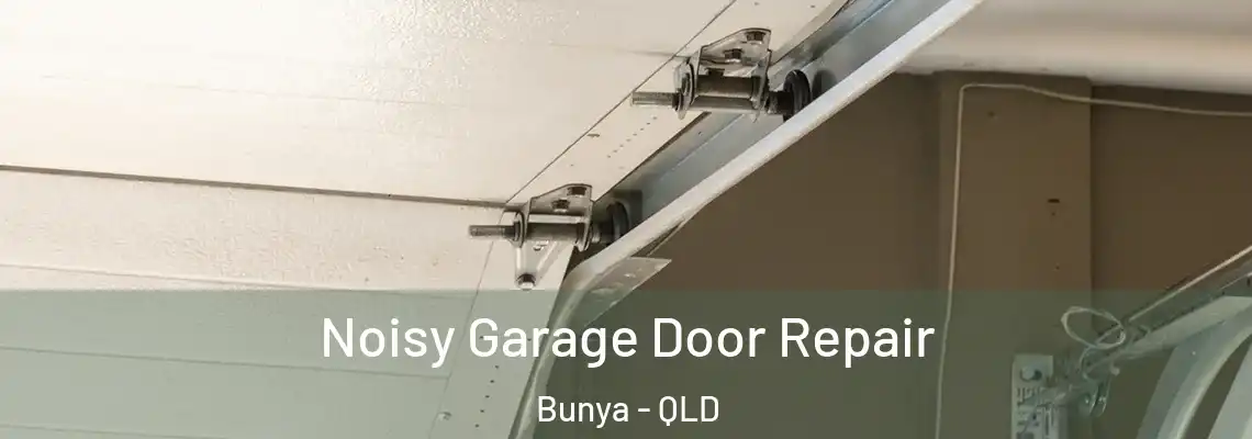 Noisy Garage Door Repair Bunya - QLD