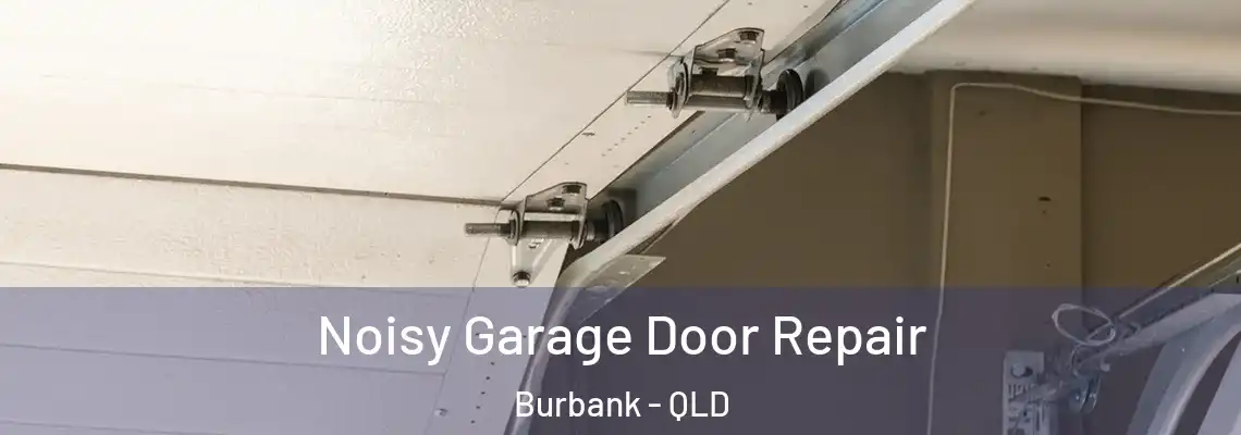 Noisy Garage Door Repair Burbank - QLD
