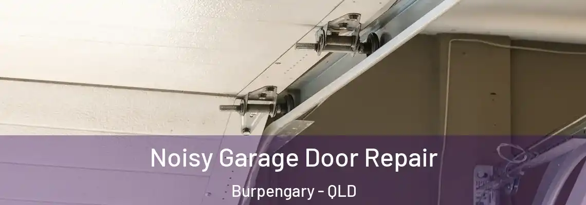 Noisy Garage Door Repair Burpengary - QLD