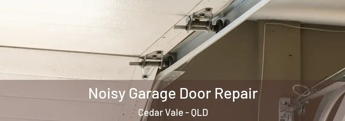 Noisy Garage Door Repair Cedar Vale - QLD