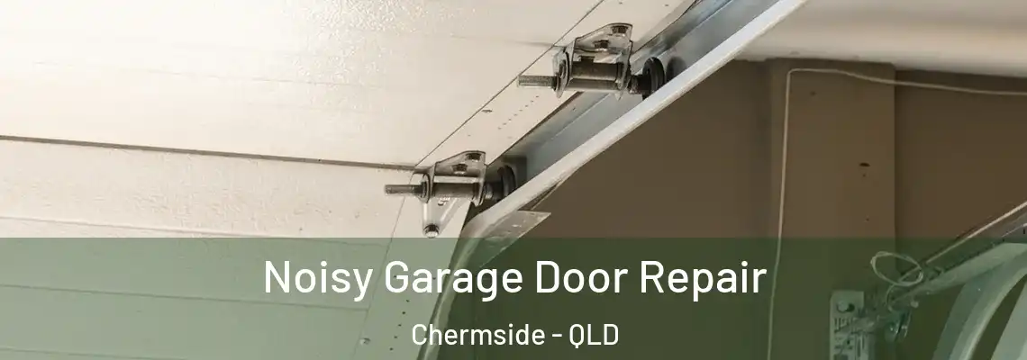 Noisy Garage Door Repair Chermside - QLD