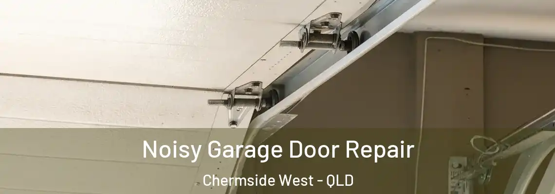  Noisy Garage Door Repair Chermside West - QLD