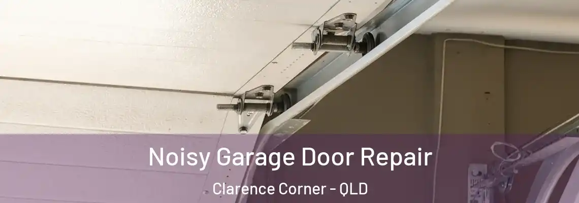Noisy Garage Door Repair Clarence Corner - QLD