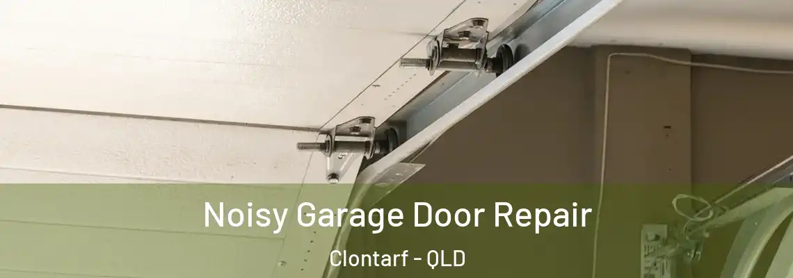 Noisy Garage Door Repair Clontarf - QLD