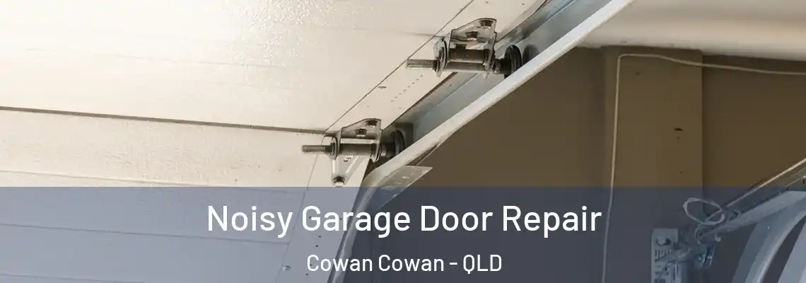 Noisy Garage Door Repair Cowan Cowan - QLD