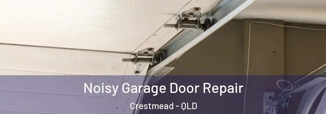 Noisy Garage Door Repair Crestmead - QLD