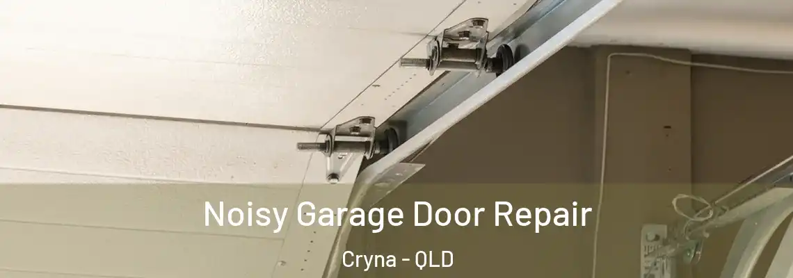 Noisy Garage Door Repair Cryna - QLD