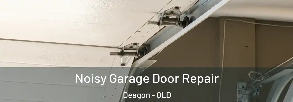 Noisy Garage Door Repair Deagon - QLD