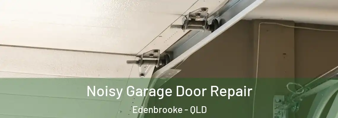 Noisy Garage Door Repair Edenbrooke - QLD