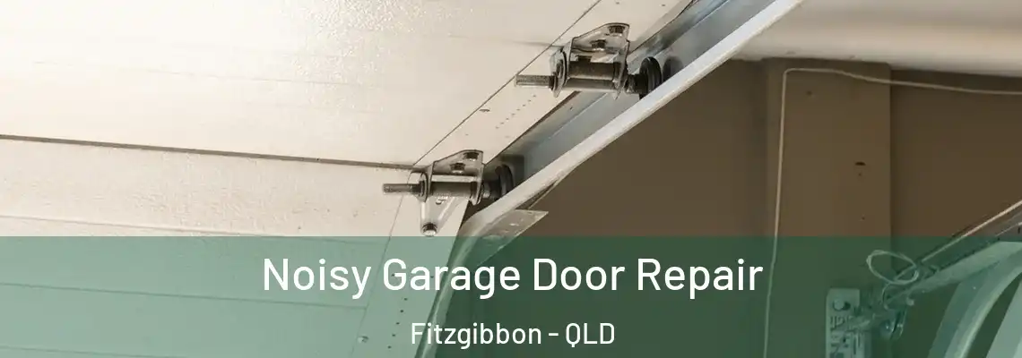 Noisy Garage Door Repair Fitzgibbon - QLD