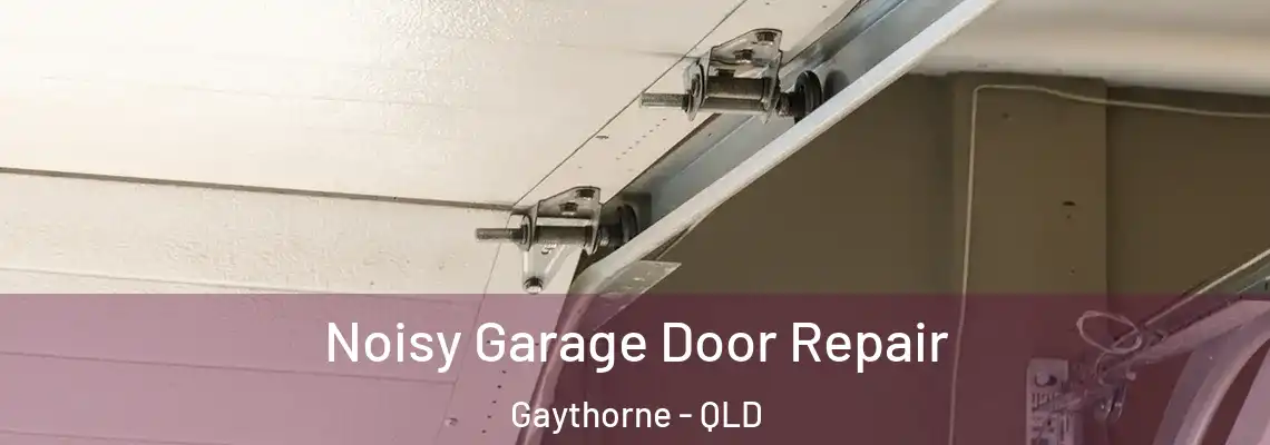 Noisy Garage Door Repair Gaythorne - QLD