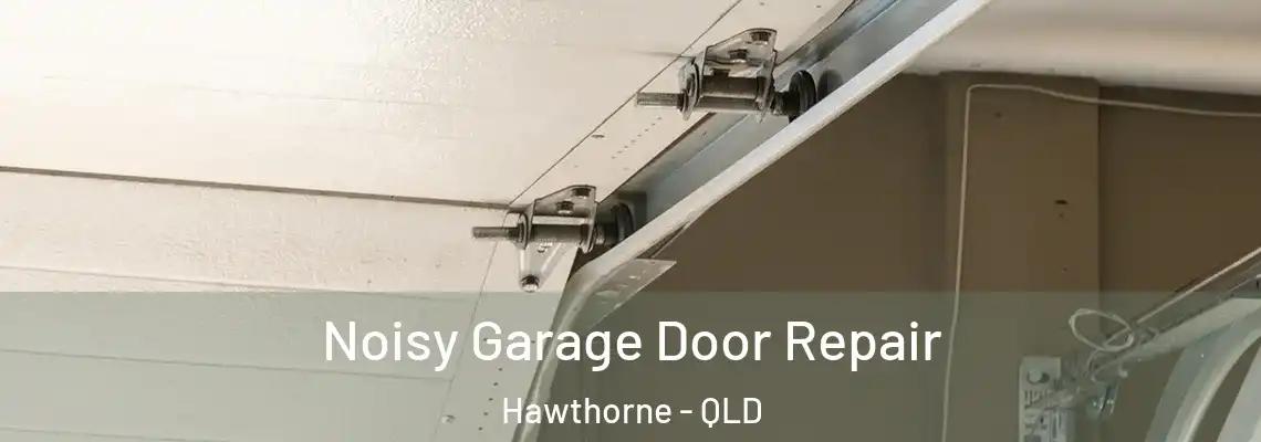 Noisy Garage Door Repair Hawthorne - QLD