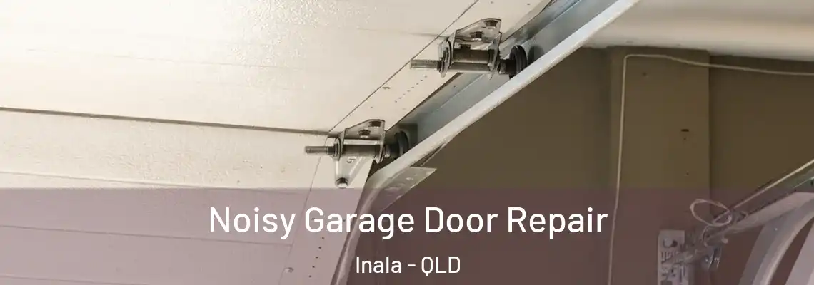 Noisy Garage Door Repair Inala - QLD