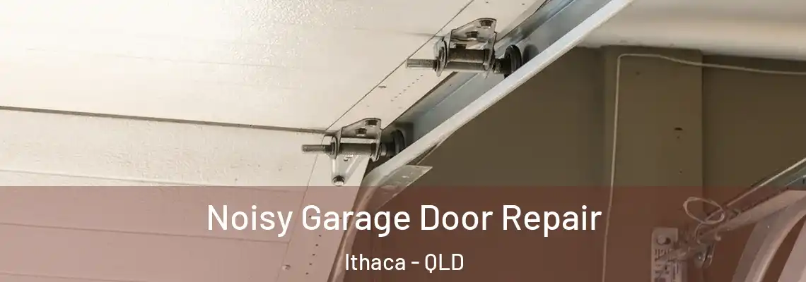 Noisy Garage Door Repair Ithaca - QLD