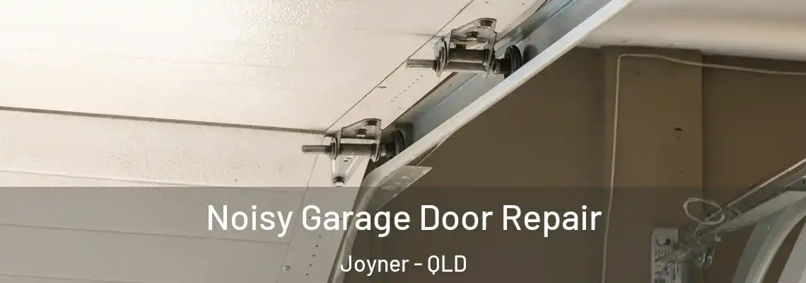 Noisy Garage Door Repair Joyner - QLD