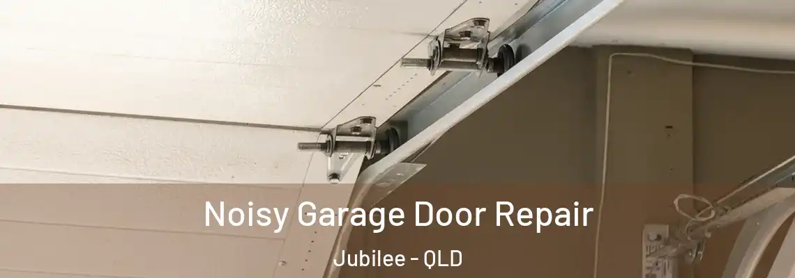 Noisy Garage Door Repair Jubilee - QLD