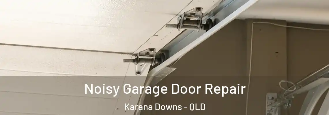 Noisy Garage Door Repair Karana Downs - QLD