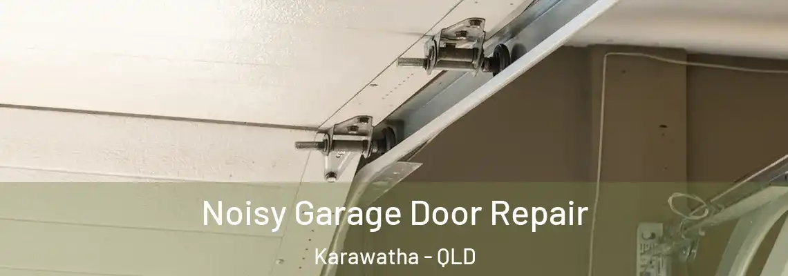  Noisy Garage Door Repair Karawatha - QLD