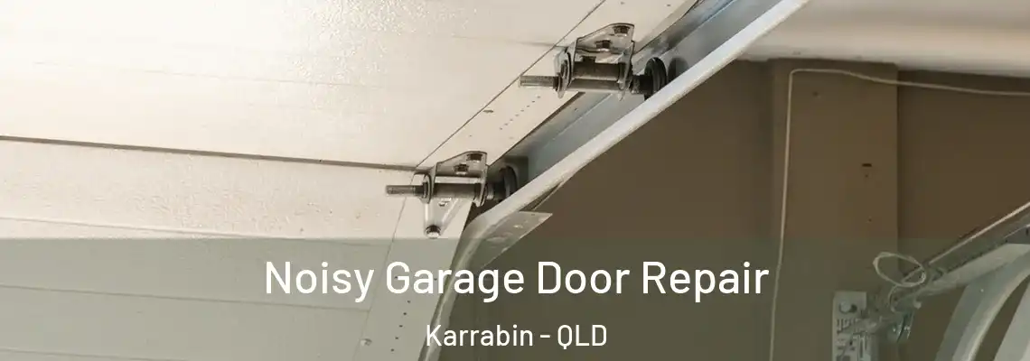  Noisy Garage Door Repair Karrabin - QLD