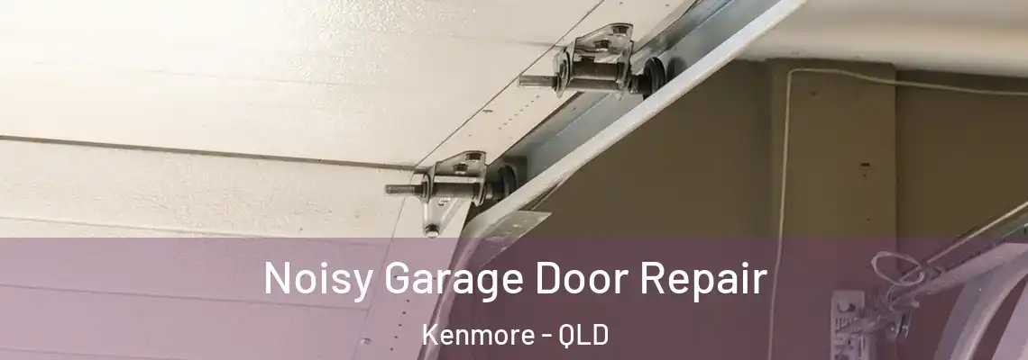 Noisy Garage Door Repair Kenmore - QLD
