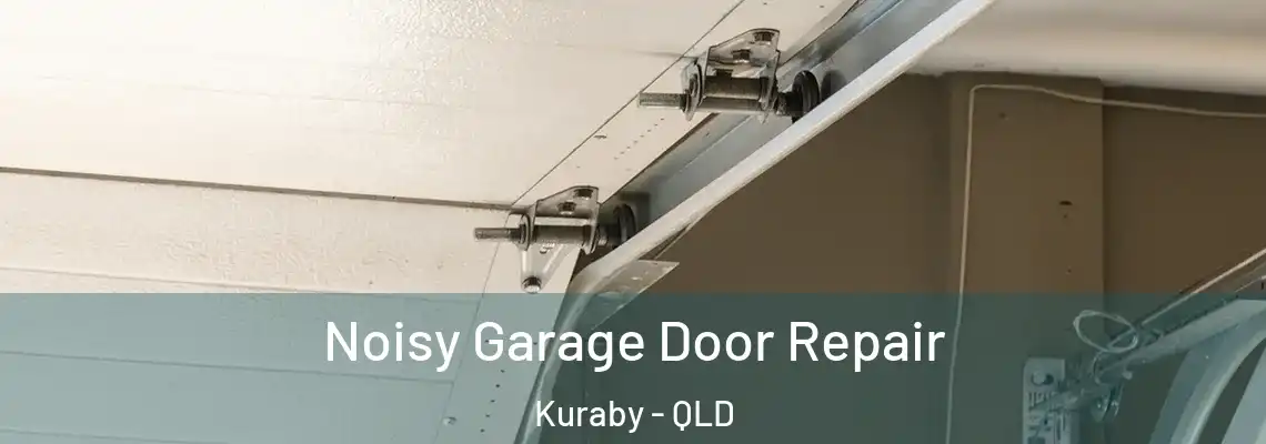 Noisy Garage Door Repair Kuraby - QLD