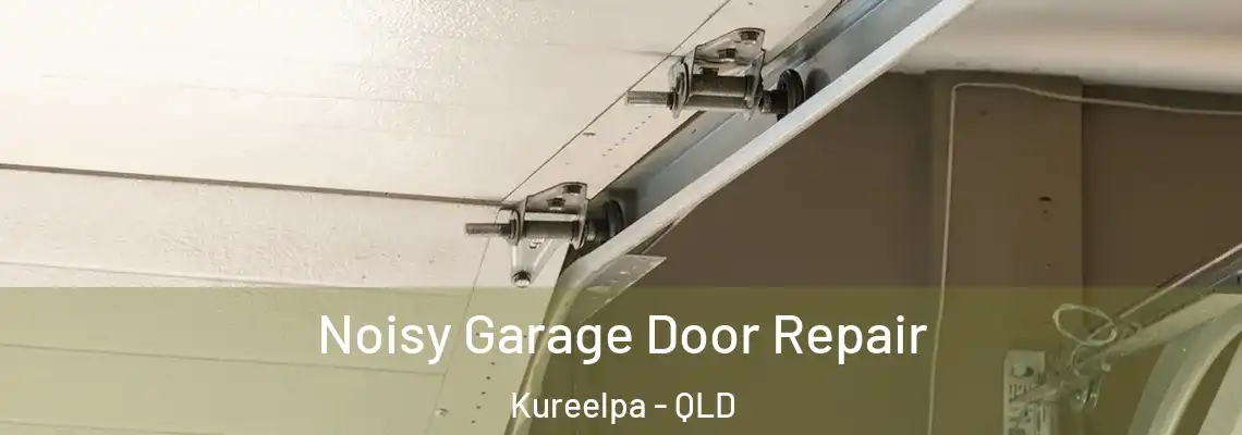 Noisy Garage Door Repair Kureelpa - QLD
